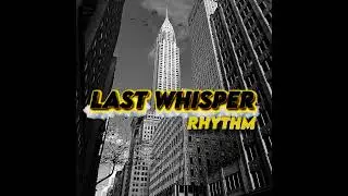 Last Whisper Rhythm