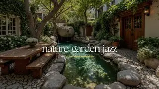 Where Jazz Meets the Garden Waters | Refreshing Jazz With Nature for Productivity & Creative Flow