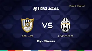 ⚫ DEP. LUTE   🆚 JUVENTUS FC  - FASE 2 - FECHA 1 #LIGA 3 JOMA EN VIVO POR DYJ SPORTS