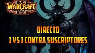 DIRECTO WARCRAFT 3 - CONTRA SUSCRIPTORES 1 vs 1