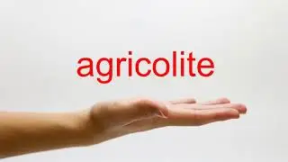 How to Pronounce agricolite - American English