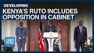 Kenya&rsquo;s William Ruto Includes Opposition in Cabinet  | Dawn News English