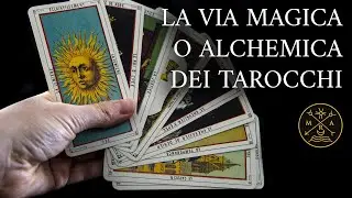 LA VIA MAGICA O ALCHEMICA DEI TAROCCHI