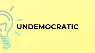 What is the meaning of the word UNDEMOCRATIC?