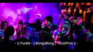 - (( Purdie - [ BongoBong ] - AcidPros )) -