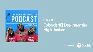 The Areola Rollercoaster podcast: Episode 12| Desiigner the High Jacker