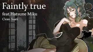Clean Tears - Faintly true feat.初音ミク