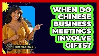 When Do Chinese Business Meetings Involve Gifts?