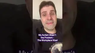 My Autism Wasn&rsquo;t the Problem&mdash;The Workplace Was!