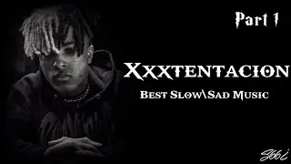 Xxxtentacion | Slow,Sad Music | Part 1