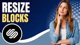 How to Resizing Blocks on Squarespace (Full Guide)