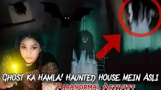 Ghost Ka Hamla! Haunted House Mein Asli Paranormal Activity