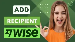 How To Add Recipient In Wise Correctly (Updated)