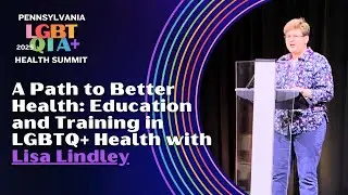 A Path to Better Health: LGBTQ+ Education & Training | Lisa Lindley (Lehigh University)