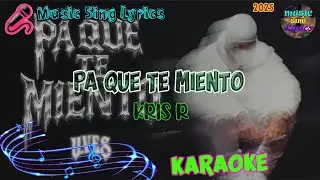 PA QUE TE MIENTO ❤️&zwj;🩹 - KRIS R (Karaoke/Lyrics Oficial) Music Sing Lyrics🎵