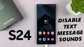 How To Disable 'Incoming & Outgoing Text Message Sounds' On Samsung Galaxy S24 / S24 Ultra