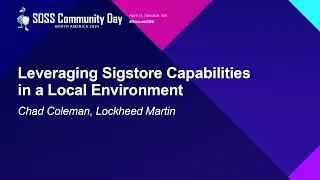 Leveraging Sigstore Capabilities in a Local Environment - Chad Coleman, Lockheed Martin