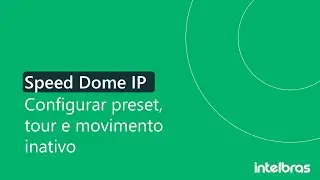 Speed Dome IP: Configurar preset, tour e movimento inativo – i2370