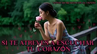 ❤️ Si Te Atreves a Escuchar Tu Corazón | Una Historia de Amor Inolvidable ❤️