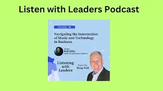 Listening With Leaders-A Conversation with Rob Ellin on Navigating the Intersection of Music and...