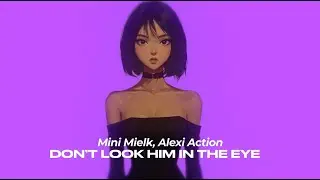 mini mielk x Alexi Action- Don't look him in the eye (LYRICS VIDEO)