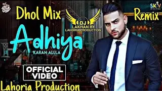 Adhiya Dhol Remix Karan Aujla Ft. Dj Lakhan by Lahoria Production Dj Mix
