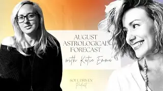 August Astrology Forecast with Katie Emma & Ahna Hendrix ✨
