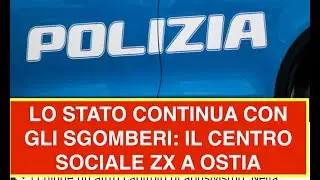 LO STATO CONTINUA CON GLI SGOMBERI: IL CENTRO SOCIALE ZX A OSTIA