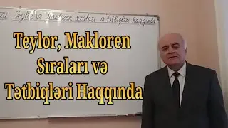 Ali Riyaziyyat Dərs 58(Teylor, Makloren sıraları və onların tətbiqləri haqqında)