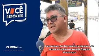 Comerciante Ari Dias denuncia abandono de parada de &ocirc;nibus na avenida Augusto Montenegro