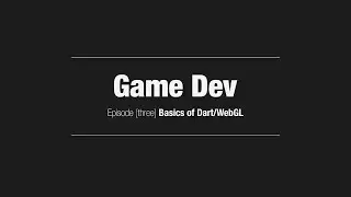 Game Dev // Episode [3] Basics of Dart/WebGL