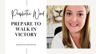 Prophetic Word God Says “ Prepare To Walk In Victory”
