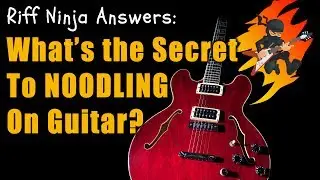 What's the Secret to NOODLING on Guitar?