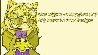 Five Nights At Maggie's (My AU) React Their Past Designs // FNAM 1 Video // Alexander's Gacha World