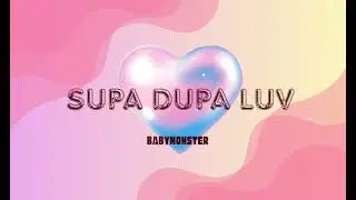 I make another version of SUPA DUPA LUV by BABYMONSTER
