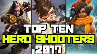 TOP TEN HERO SHOOTERS 2017