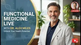 Functional Medicine with Dr. Alex Miles