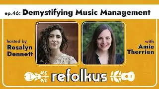 REFOLKUS POD Ep. 46: Demystifying Music Management with Amie Therrien | FOLK MUSIC INDUSTRY PODCAST