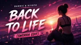 Dannic & KIYOTO - Back To Life (SWORRA EDIT)