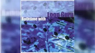 Loop Guru - Bathtime With Loop Guru (Abstract, Dub) (2003)