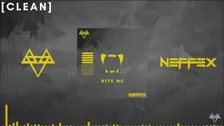 [CLEAN] NEFFEX - BITE ME
