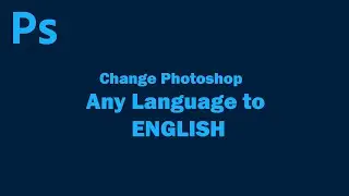 How to change Photoshop Language to  English!