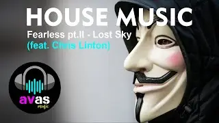 Fearless Pt. II House Music - Lost Sky (feat. Chris Linton) | avas music