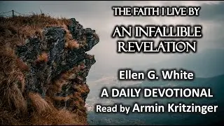An Infallible Revelation | Jan 7 | The Faith I Live By | Ellen White | Devotional | Ep. 7
