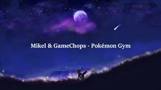 Mikel & GameChops - Pok&eacute;mon Gym