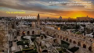 AH 211 Video Lecture 12 3 Urban Landscape of Jerusalem