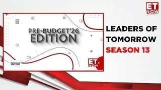 Leaders of Tomorrow | Season 13 | Pre-Budget Special | ET Now | Ritwika Gupta