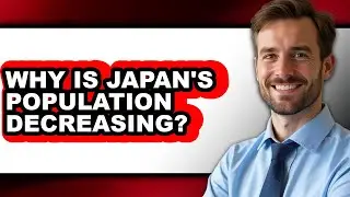 Why Is Japan's Population Decreasing - Answered