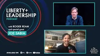 Liberty + Leadership Podcast Episode 20 - Joe Sabia on Creating Work You Love