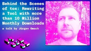 Jürgen Gmach: Behind the Scenes of tox: Rewriting a Tool with more than 10 Million Monthly Downloads